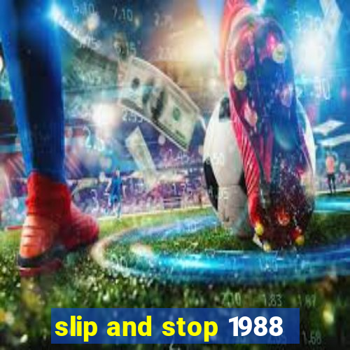 slip and stop 1988